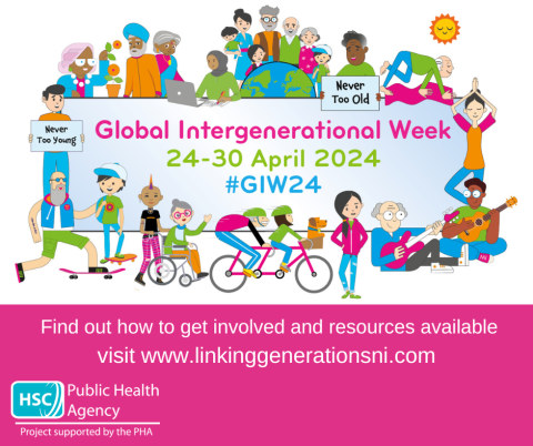 Graphic shows people of all ages and abilities around the text Global Intergenerational Week 224 -30 April. For further information visit www.linkinggenerationsni.com 